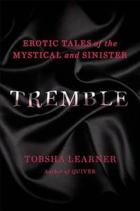 Cover image for Tremble: Erotic Tales of the Mystical and Sinister