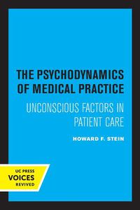 Cover image for The Psychodynamics of Medical Practice: Unconscious Factors in Patient Care