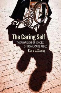 Cover image for The Caring Self: The Work Experiences of Home Care Aides