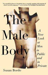 Cover image for The Male Body: A New Look at Men in Public and in Private