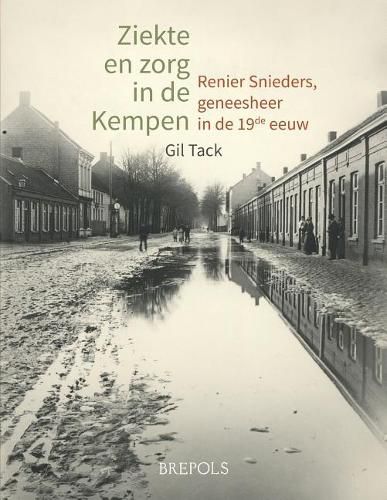 Cover image for Ziekte En Zorg in de Kempen: Renier Snieders, Geneesheer in de 19de Eeuw