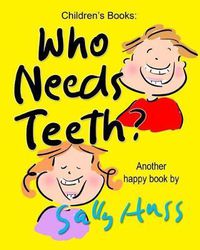 Cover image for Who Needs Teeth?: (Adorable Rhyming bedtime Story/Picture Book About Caring for Your Teeth, for Beginner Readers, Ages 2-8)