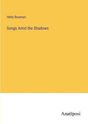 Songs Amid the Shadows