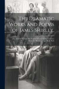 Cover image for The Dramatic Works and Poems of James Shirley,