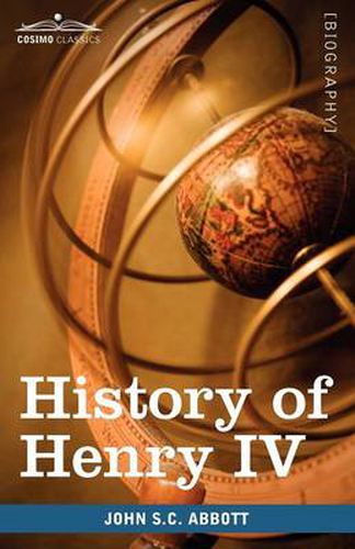 Cover image for History of Henry IV, King of France and Navarre: Makers of History