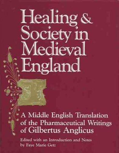 Cover image for Healing & Society in Medieval England: A Middle English Translation of the Pharmaceutical Writings of Gilbertus Anglicus