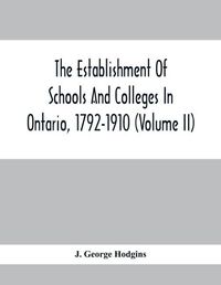 Cover image for The Establishment Of Schools And Colleges In Ontario, 1792-1910 (Volume Ii)