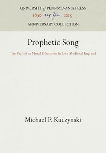 Cover image for Prophetic Song: The Psalms as Moral Discourse in Late Medieval England
