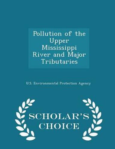 Cover image for Pollution of the Upper Mississippi River and Major Tributaries - Scholar's Choice Edition