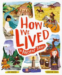 Cover image for How We Lived in Ancient Times: Meet everyday children throughout history