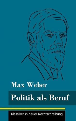 Politik als Beruf: (Band 121, Klassiker in neuer Rechtschreibung)