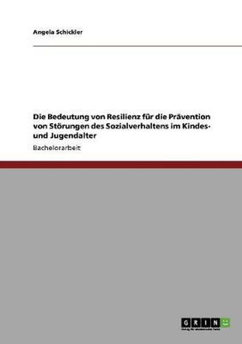 Cover image for Die Bedeutung von Resilienz fur die Pravention von Stoerungen des Sozialverhaltens im Kindes- und Jugendalter