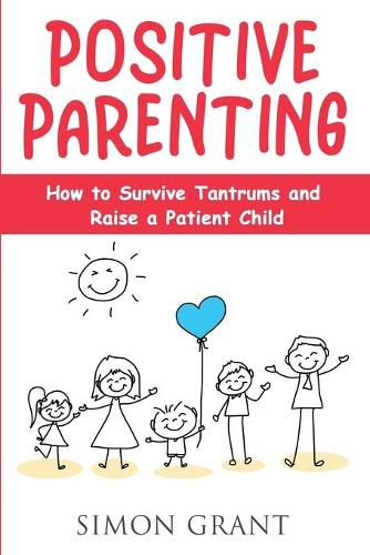 Positive Parenting: How to Survive Tantrums and Raise a Patient Child