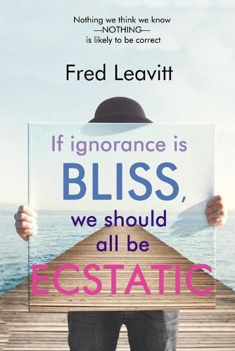 Cover image for If Ignorance Is Bliss, We Should All Be Ecstatic