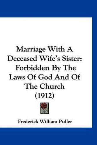 Cover image for Marriage with a Deceased Wife's Sister: Forbidden by the Laws of God and of the Church (1912)