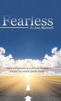 Cover image for Fearless: How a Diagnosis of a Chronic Disease Turned My World Upside Down.