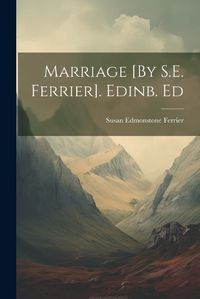 Cover image for Marriage [By S.E. Ferrier]. Edinb. Ed