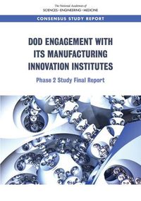 Cover image for DoD Engagement with Its Manufacturing Innovation Institutes: Phase 2 Study Final Report