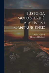 Cover image for Historia Monasterii S. Augustini Cantauriensis