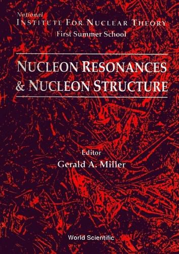 Nucleon Resonances And Nucleon Structure - Proceedings Of The Institute For Nuclear Theory First Summer School