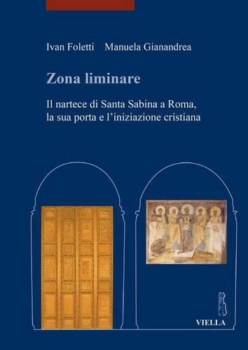 Cover image for Zona Liminare: Il Nartece Di Santa Sabina a Roma, La Sua Porta E l'Iniziazione Cristiana