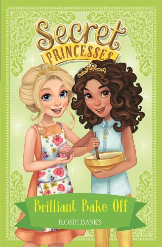 Secret Princesses: Brilliant Bake Off: Book 10