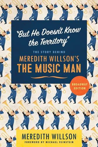 Cover image for But He Doesn't Know the Territory: The Story behind Meredith Willson's The Music Man