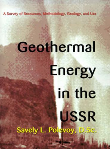 Cover image for Geothermal Energy in the USSR: A Survey of Resources, Methodology, Geology, and Use