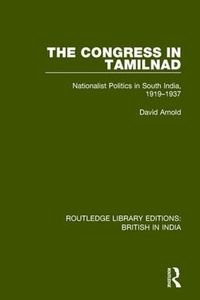 Cover image for The Congress in Tamilnad: Nationalist Politics in South India, 1919-1937