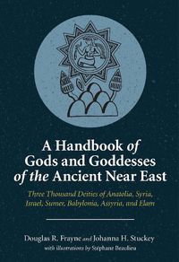 Cover image for A Handbook of Gods and Goddesses of the Ancient Near East