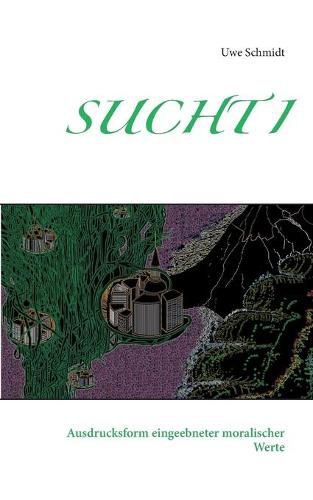 Cover image for Sucht I: Ausdrucksform eingeebneter moralischer Werte