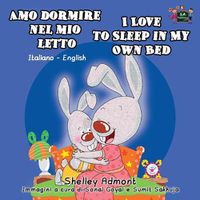 Cover image for Amo dormire nel mio letto I Love to Sleep in My Own Bed: Italian English Bilingual Edition