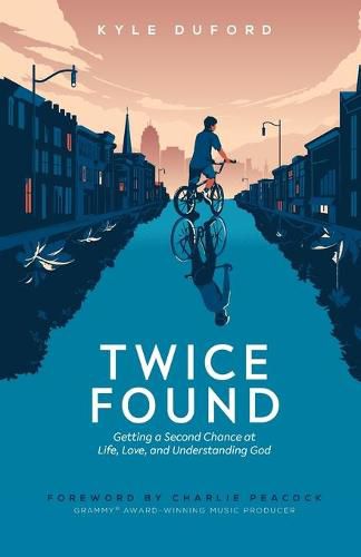 Twice Found: Getting a Second Chance at Life, Love, and Understanding God