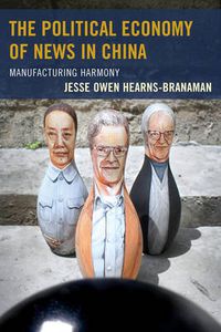 Cover image for The Political Economy of News in China: Manufacturing Harmony