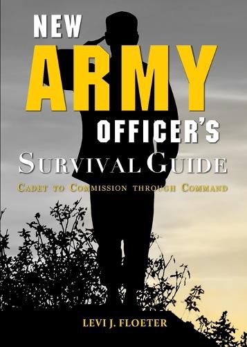 Cover image for New Army Officer's Survival Guide: Cadet to Commission Through Command