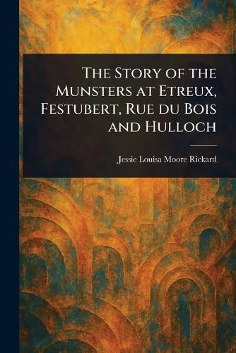 Cover image for The Story of the Munsters at Etreux, Festubert, Rue Du Bois and Hulloch