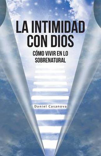 Cover image for La Intimidad con Dios: Como Vivir en Lo Sobrenatural