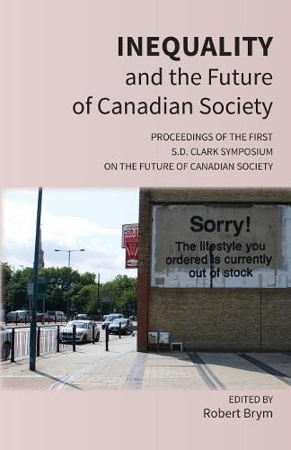 Cover image for Inequality and the Future of Canadian Society: Proceedings of the First S.D. Clark Symposium on the Future of Canadian Society