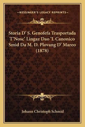 Cover image for Storia D' S. Genofefa Trasportada T'Nosc' Lingaz DAO 'l Canonico Smid Da M. D. Plovang D' Mareo (1878)