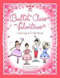 Cover image for Ballet Class Valentines Coloring & Craft Book