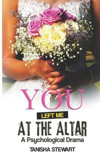 Cover image for You Left Me at the Altar: A Psychological Drama