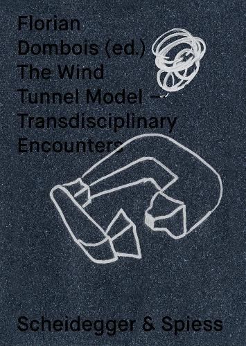 Cover image for The Wind Tunnel Model: Transdisciplinary Encounters