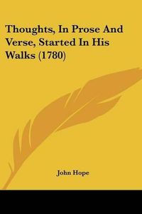 Cover image for Thoughts, in Prose and Verse, Started in His Walks (1780)