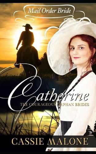 Cover image for Mail Order Bride: Catherine: The Courageous Orphan Brides (Western Historical Romance)