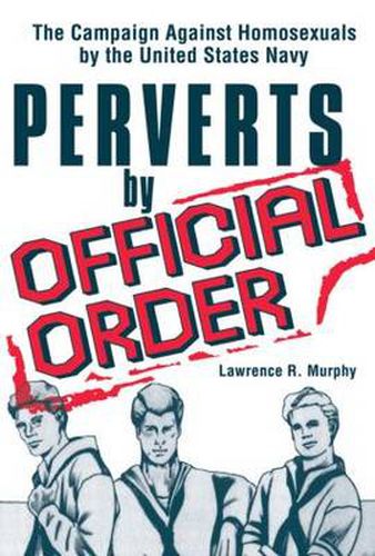 Cover image for Perverts by Official Order: The Campaign Against Homosexuals by the United States Navy