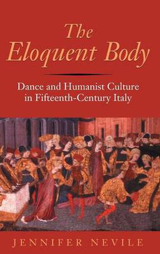 Cover image for The Eloquent Body: Dance and Humanist Culture in Fifteenth-century Italy