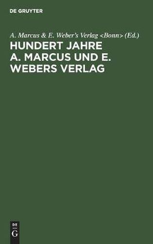 Cover image for Hundert Jahre A. Marcus Und E. Webers Verlag: 1818-1918