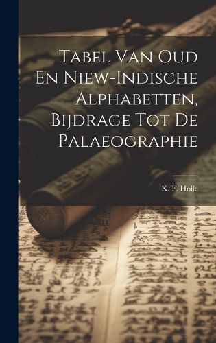 Cover image for Tabel Van Oud En Niew-indische Alphabetten, Bijdrage Tot De Palaeographie