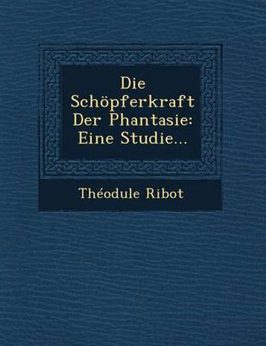 Die Schopferkraft Der Phantasie: Eine Studie...