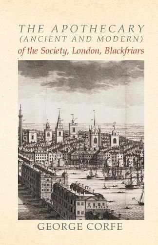 Cover image for The Apothecary (Ancient and Modern) of the Society, London, Blackfriars